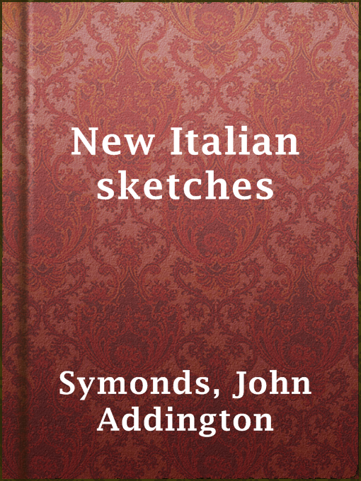 Title details for New Italian sketches by John Addington Symonds - Available